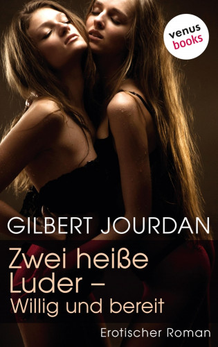 Gilbert Jourdan: Zwei heiße Luder - Willig und bereit