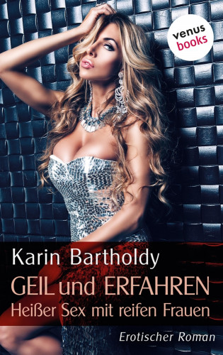 Karin Bartholdy: Geil und erfahren - Heißer Sex mit reifen Frauen