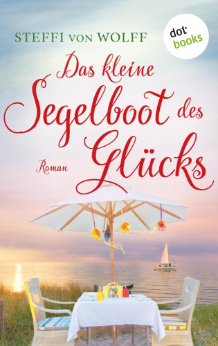 Steffi von Wolff: Das kleine Segelboot des Glücks - oder: Aufgetakelt