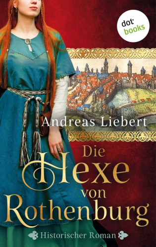 Andreas Liebert: Die Hexe von Rothenburg