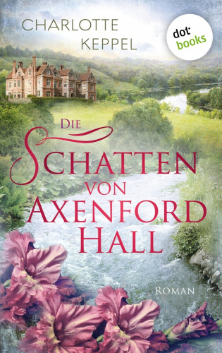 Charlotte Keppel: Die Schatten von Axenford Hall