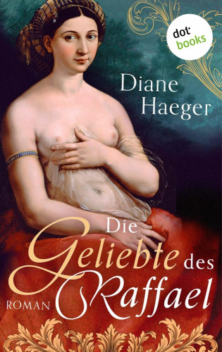 Diane Haeger: Die Geliebte des Raffael