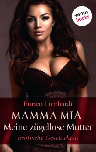 Enrico Lombardi: Mamma mia - Meine zügellose Mutter