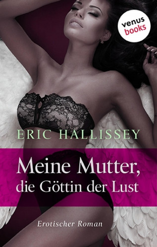Eric Hallissey: Meine Mutter, die Göttin der Lust