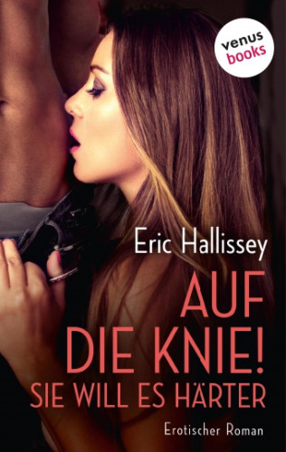 Eric Hallissey: Auf die Knie! Sie will es härter