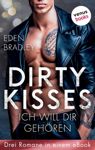 Eden Bradley: Dirty Kisses - Ich will dir gehören: Drei Romane in einem eBook