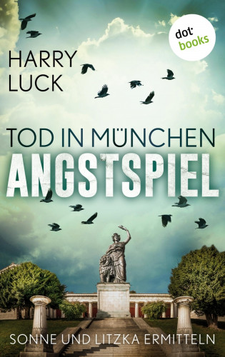 Harry Luck: Tod in München - Angstspiel: Der dritte Fall für Sonne und Litzka