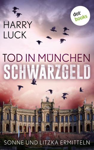 Harry Luck: Tod in München - Schwarzgeld: Der zweite Fall für Sonne und Litzka