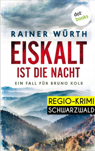 Rainer Würth: Eiskalt ist die Nacht: Ein Fall für Bruno Kolb - Band 1