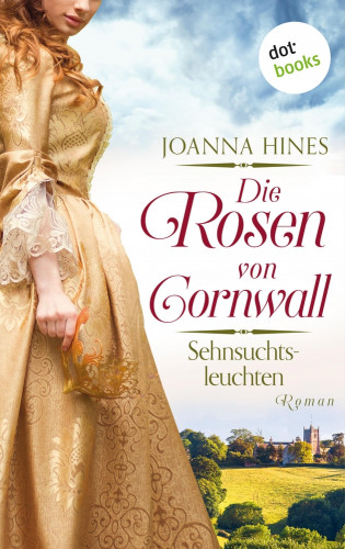 Joanna Hines: Die Rosen von Cornwall - Sehnsuchtsleuchten