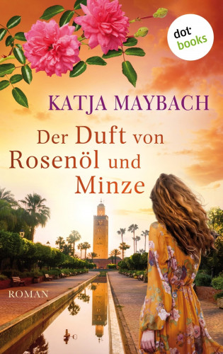Katja Maybach: Der Duft von Rosenöl und Minze