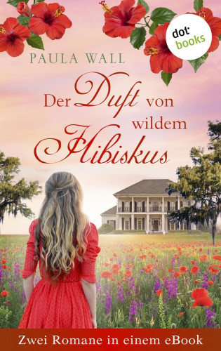 Paula Wall: Der Duft von wildem Hibiskus - Zwei Romane in einem eBook