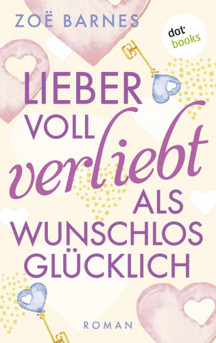Zoë Barnes: Lieber voll verliebt als wunschlos glücklich