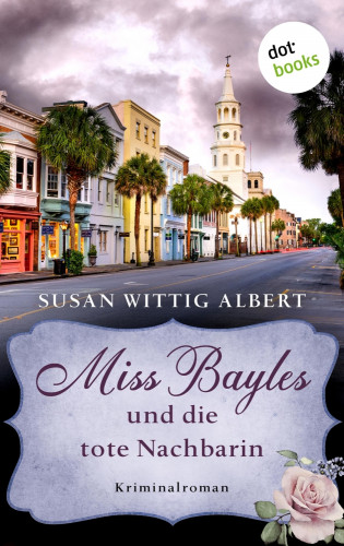 Susan Wittig Albert: Miss Bayles und die tote Nachbarin - Ein Fall für China Bayles 1