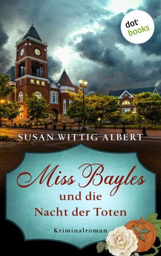 Susan Wittig Albert: Miss Bayles und die Nacht der Toten - Ein Fall für China Bayles 2