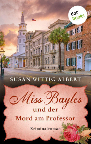Susan Wittig Albert: Miss Bayles und der Mord am Professor - Ein Fall für China Bayles 3