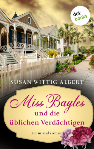 Susan Wittig Albert: Miss Bayles und die üblichen Verdächtigen - Ein Fall für China Bayles 4