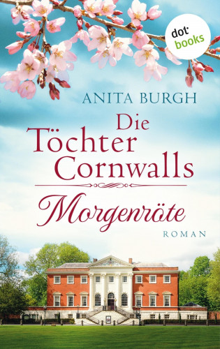 Anita Burgh: Die Töchter Cornwalls: Morgenröte - Band 1