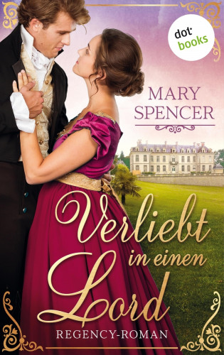 Mary Spencer: Verliebt in einen Lord - Regency Lovers 3