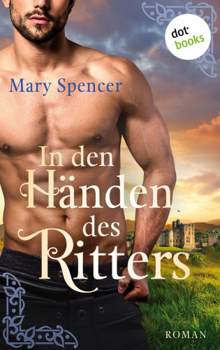 Mary Spencer: In den Händen des Ritters