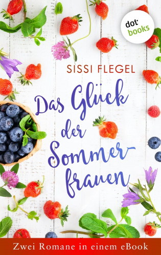 Sissi Flegel: Das Glück der Sommerfrauen