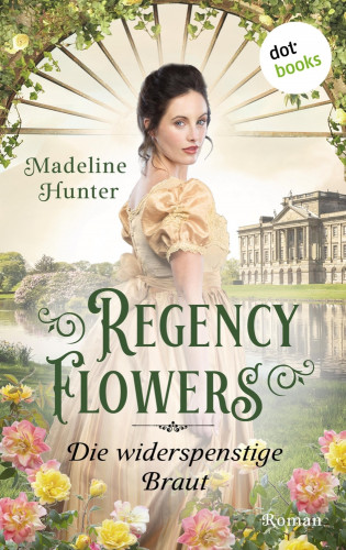 Madeline Hunter: Regency Flowers - Die widerspenstige Braut: Rarest Blooms 2