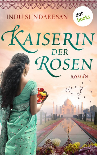 Indu Sundaresan: Die Kaiserin der Rosen