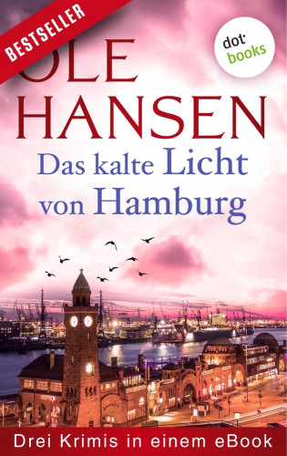 Ole Hansen: Das kalte Licht von Hamburg: Drei Krimis in einem eBook