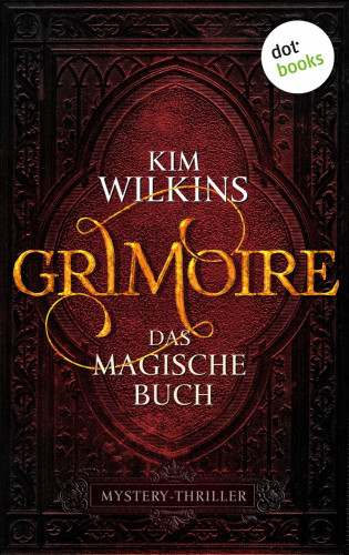 Kim Wilkins: Grimoire - Das magische Buch