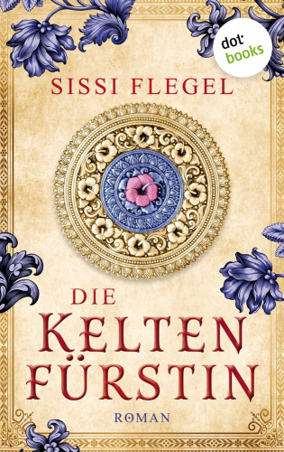Sissi Flegel: Die Keltenfürstin