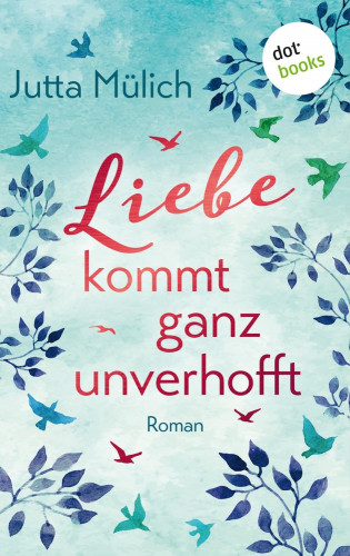 Jutta Mülich: Liebe kommt ganz unverhofft
