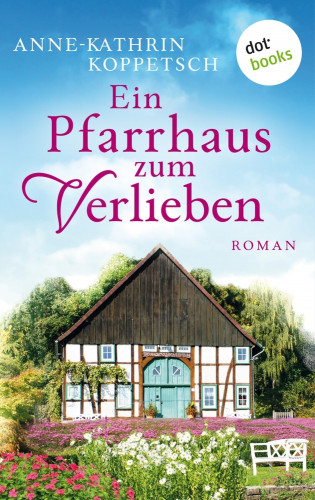 Anne-Kathrin Koppetsch: Ein Pfarrhaus zum Verlieben