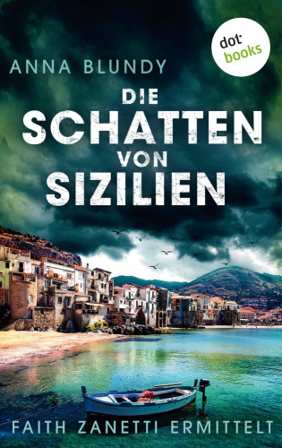 Anna Blundy: Die Schatten von Sizilien: Faith Zanetti ermittelt - Band 3