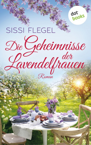 Sissi Flegel: Die Geheimnisse der Lavendelfrauen