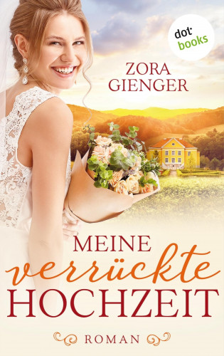 Zora Gienger: Meine verrückte Hochzeit