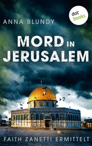 Anna Blundy: Mord in Jerusalem: Faith Zanetti ermittelt - Band 1