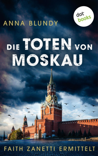 Anna Blundy: Die Toten von Moskau: Faith Zanetti ermittelt - Band 2