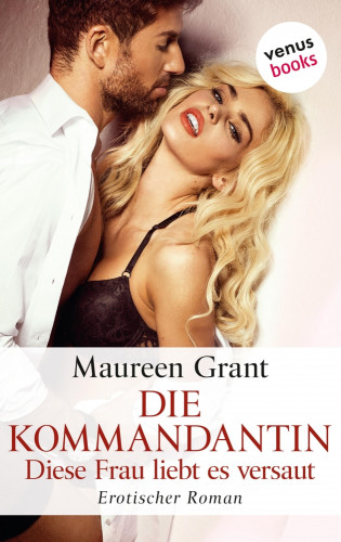 Maureen Grant: Die Kommandantin - Diese Frau liebt es versaut