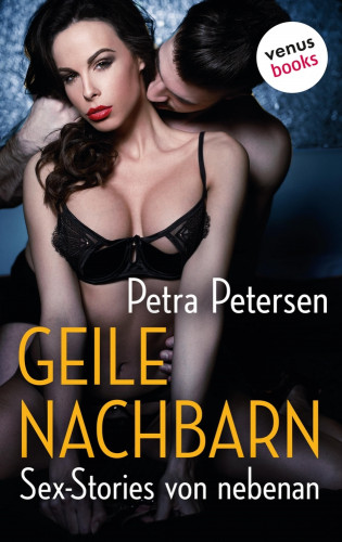 Petra Petersen: Geile Nachbarn - Sex-Stories von nebenan