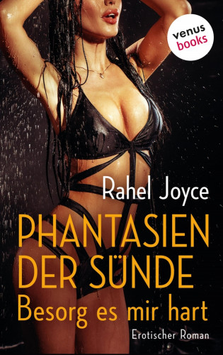 Rahel Joyce: Phantasien der Sünde - Besorg es mir hart