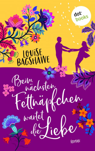 Louise Bagshawe: Beim nächsten Fettnäpfchen wartet die Liebe