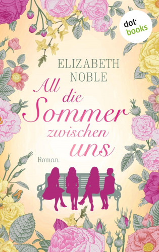 Elizabeth Noble: All die Sommer zwischen uns