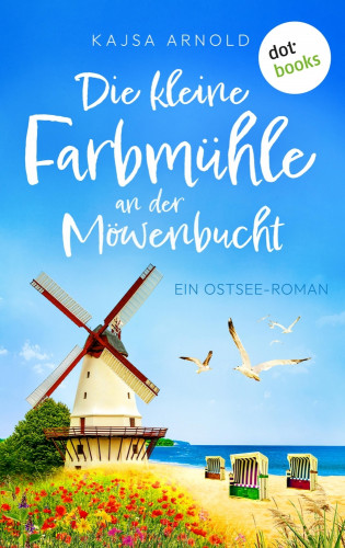 Kajsa Arnold: Die kleine Farbmühle an der Möwenbucht