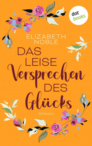 Elizabeth Noble: Das leise Versprechen des Glücks