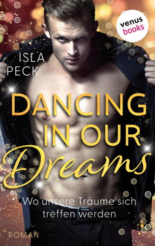Isla Peck: Dancing in our dreams - Wo unsere Träume sich treffen werden
