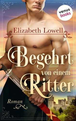 Elizabeth Lowell: Begehrt von einem Ritter