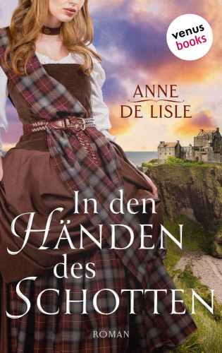 Anne de Lisle: In den Händen des Schotten