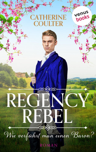 Catherine Coulter: Regency Rebel- Wie verführt man einen Baron?