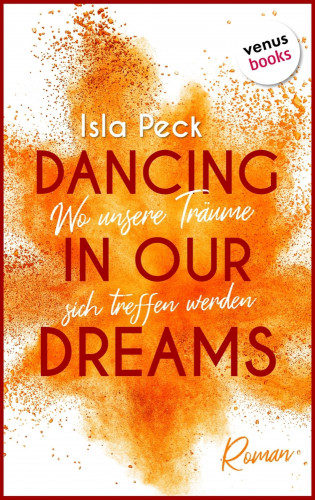 Isla Peck: Dancing in our dreams - Wo unsere Träume sich treffen werden