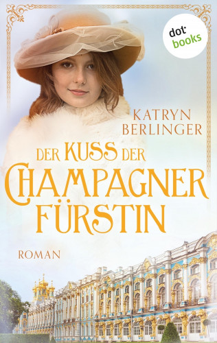 Katryn Berlinger: Der Kuss der Champagnerfürstin